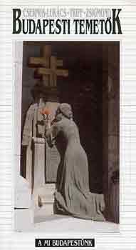 Csernus-Luk�cs-Triff-Zsigmond - Budapesti temet�k (A mi Budapest�nk sorozat)
