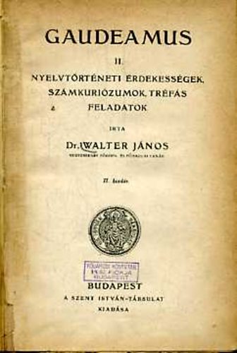 Walter Jnos - Gaudeamus II. Nyelvtrtneti rdekessgek, szmkurizumok, trfs...