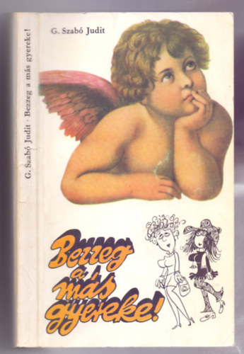 G. Szabó Judit - Bezzeg a más gyereke! - Humoreszkek, Sajdik Ferenc rajzaival