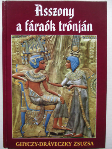 Dráveczky Zsuzsa - Asszony a fáraók trónján (Hatsepszut)