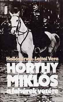 Hollós Ervin-Lajtai Vera - Horthy Miklós a fehérek vezére