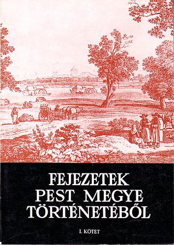 Ikvai Nndor  (szerk.) - Fejezetek Pest megye trtnetbl I-II. (Studia Comitatensia)