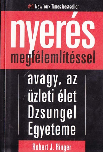 Robert J. Ringer - Nyers megflemltssel - Avagy, az zleti let Dzsungel Egyeteme