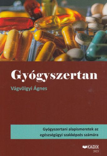 Vgvlgyi gnes - Gygyszertan - Gygyszertani alapismeretek az egszsggyi szakkpzs szmra