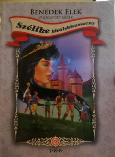 Benedek Elek - Szlike kirlykisasszony - Vlogatott mesk