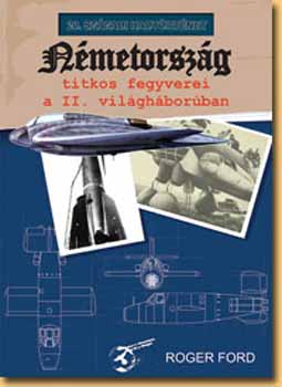 Roger Ford - N�metorsz�g titkos fegyverei a II. vil�gh�bor�ban