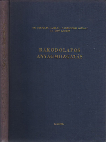 Dr. Felföldi László; Garamszegi György; Izsó László Dr. - Rakodólapos anyagmozgatás