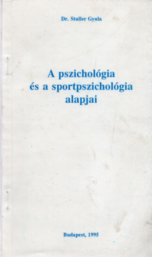 Dr. Stuller Gyula - A pszicholgia s a sportpszicholgia alapjai