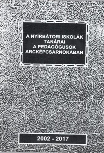 Csermely L�szl� - A ny�rb�tori iskol�k tan�rai a pedag�gusok arck�pcsarnok�ban 2002-2017