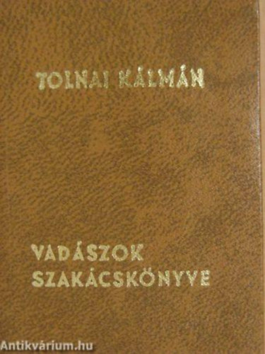 Klmn Tolnai - Mini szakcsknyvek (Vadszok szakcsknyve, Vadhs- s haltelek)