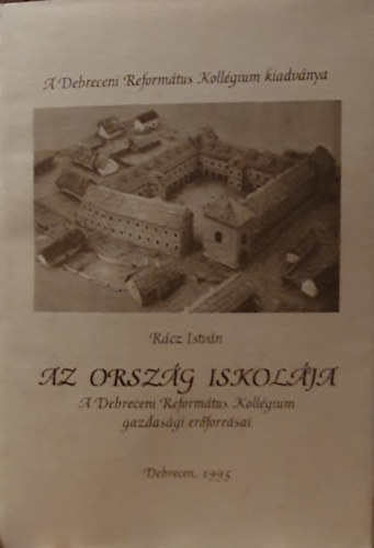 Rcz Istvn - Az orszg iskolja - a Debreceni Reformtus Kollgium gazdasgi erforrsai