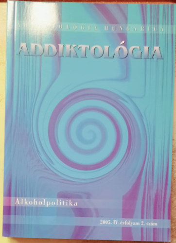 Addigtológia - Alkoholpolitika (2005 IV. évfolyam 2.szám)
