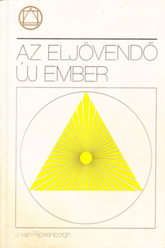 Szerz� J. van Rijckenborgh - Az elj�vend� �j ember    - �nismeret, az �j emberr� v�l�s felt�tele - Az �j-emberr�v�l�s h�tszeres �sv�nye - Az �j ember adotts�gai �s k�pess�gei - Az �j ember adotts�gai �s k�pess�gei