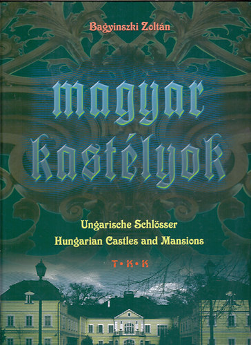 Bagyinszki Zoltn - Magyar kastlyok (Ungarische Schlsser-Hungarian Castles and Mansions)