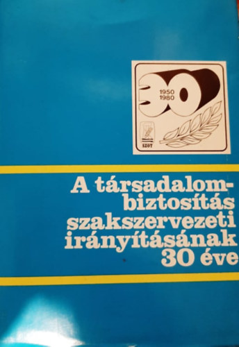 Kejl�n� Nagy Ibolya Martinka Gyula  (szerk.) - A t�rsadalombiztos�t�s szakszervezeti ir�ny�t�s�nak 30 �ve