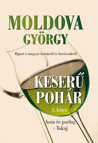 Moldova György - Keserű pohár 2. kötet - Aszu és parlag - Tokaj