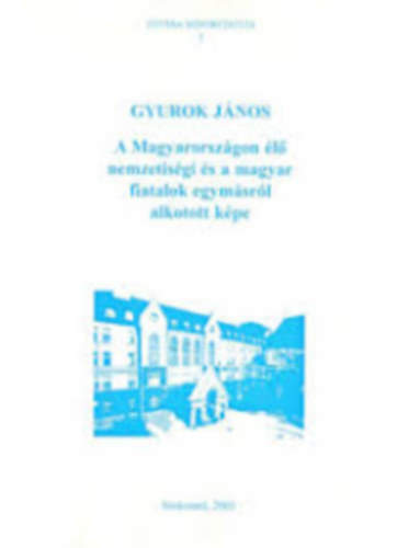 Gyurok János - A Magyarországon élő nemzetiségi és a magyar fiatalok egymásról alkotott képe