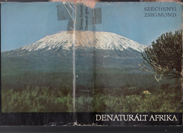 Szchenyi Zsigmond - Denaturlt Afrika (Felesgemmel a Fekete Fldrszen - A knyvet fekete-fehr s sznes fotk illusztrljk.)   A tulajdonkppeni vadszexpedci
