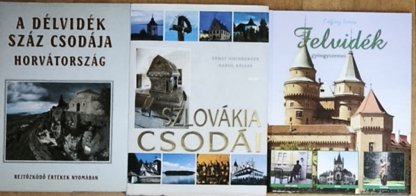 Hochberger, Ernst-K�llay,Karol Csiff�ry Tam�s - 3db m� a Magyarorsz�got k�r�lvev� szomsz�dos vid�kek csod�ir�l - Felvid�k gy�ngyszemei, A D�lvid�k sz�z csod�ja-Horv�torsz�g, Szlov�kia csod�i