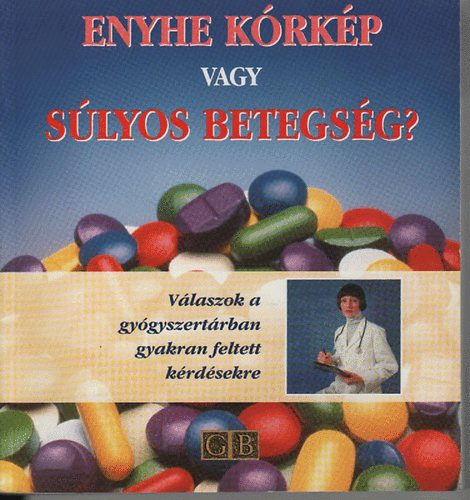 Edwards-Stillman - Enyhe k�rk�p vagy s�lyos betegs�g?- V�laszok a gy�gyszert�rban gyakran feltett k�rd�sekre