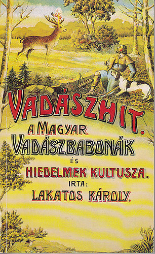 Lakatos K�roly - Vad�szhit (A magyar vad�szbabon�k �s hiedelmek kultusza)