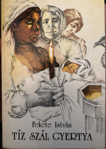 Fekete Istv�n - T�z sz�l gyertya - elbesz�l�sek