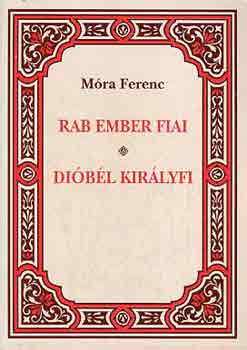 M�ra Ferenc - Rab ember fiai - Di�b�l kir�lyfi