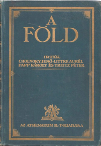 Cholnoky Jen; Littke Aurl; Papp Kroly; Treitz Pter - A Fld I-II. (A Fld multja, jelene s felfedezsnek trtnete)
