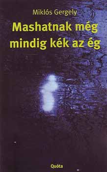 Mikl�s Gergely - Mashatnak m�g mindig k�k az �g