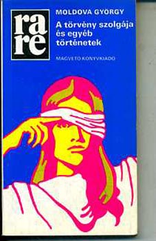 Moldova Gy�rgy - A t�rv�ny szolg�ja �s egy�b t�rt�netek (rare)
