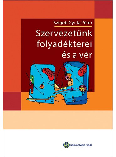Szigeti Gyula Pter  (szerk.) - Szervezetnk folyadkterei s a vr