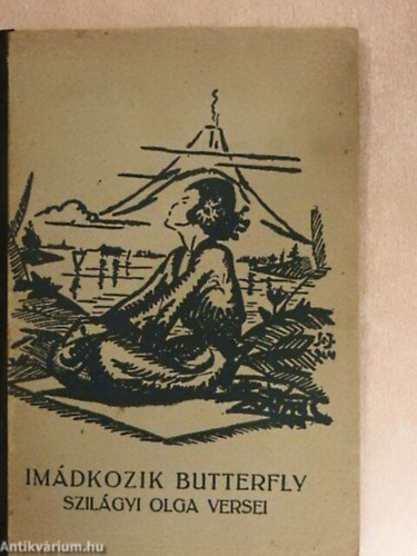 Szilgyi Olga - Imdkozik Butterfly - Szilgyi Olga versei