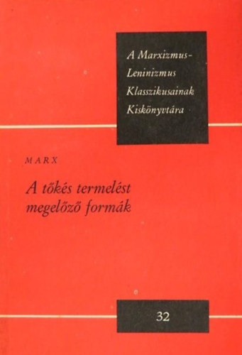 Marx - A tőkés termelést megelőző formák (A Marxizmus-Leninizmus Klasszikusainak Kiskönyvtára)