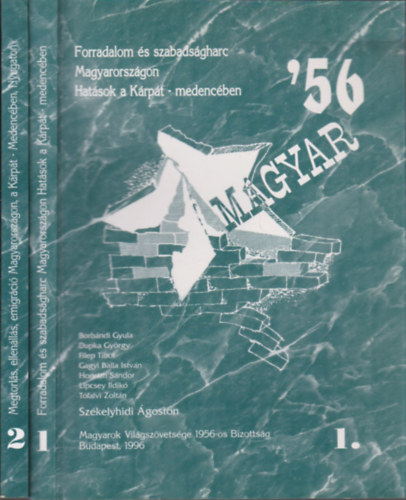 Sz�kelyhidi �goston  (szerk.) - Magyar '56. 1-2. (Forradalom �s szabads�gharc Magyarorsz�gon - Hat�sok a K�rp�t-medenc�ben + Megtorl�s, ellen�ll�s, emigr�ci� Magyarorsz�gon, a K�rp�t-medenc�ben, Nyugaton)