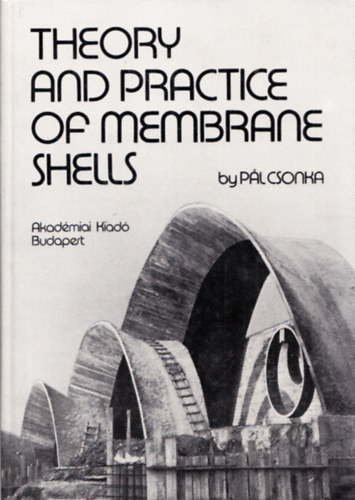 Pl Csonka dr. - Theory and Practice of Membrane Shells