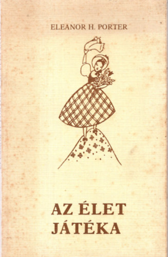 Eleanor H. Porter - Az let jtka