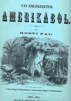 Rosti Pl - Uti emlkezetek Amerikbl