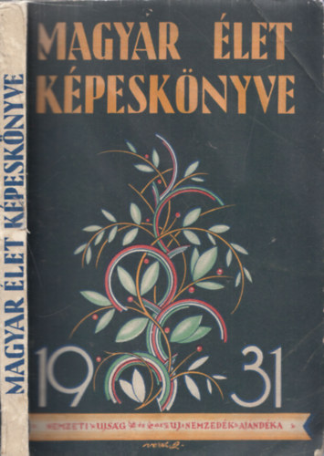 Tth Lszl dr. (szerk.) - Magyar let kpesknyve 1931 - Els ktet (A nemzeti ujsg s uj nemzedk ajndka elfizetinek)