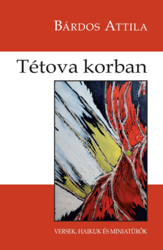 Bárdos Attila - Tétova korban