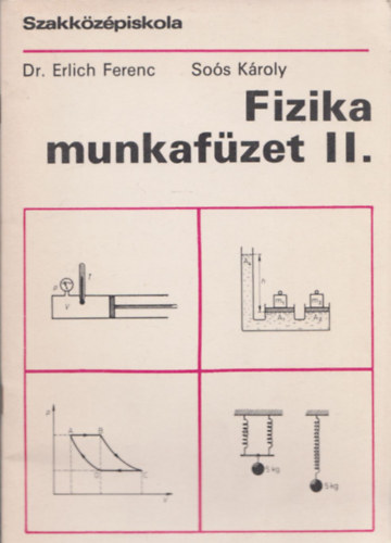 Dr. Sos Kroly Erlich Ferenc - Fizika munkafzet II. (Szakkzpiskola)