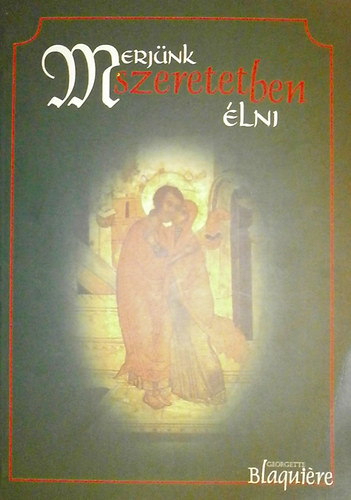 Georgette Blaqui�re - Merj�nk szeretetben �lni