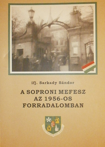 ifj. Sarkady S�ndor - A soproni MEFESZ az 1956-os forradalomban