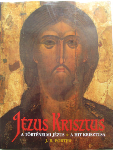 J.R. Porter - J�zus Krisztus: A t�rt�nelmi J�zus-A hit krisztusa