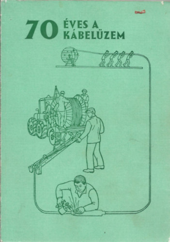 Szerk. D�rszegi Mikl�s - Hetven �ves a k�bel�zem