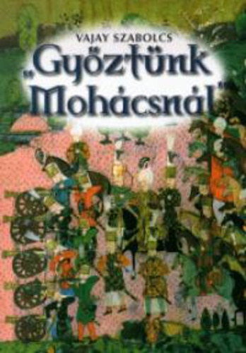 Vajay Szabolcs - "Gyztnk Mohcsnl"