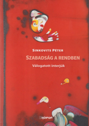 Sinkovits P�ter - Szabads�g a rendben (V�logatott interj�k)