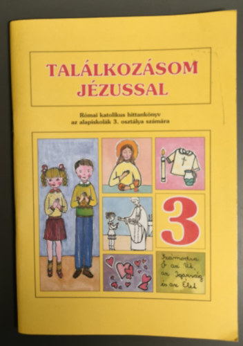 Nincs feltüntetve - Találkozásom jézussal - Római katolikus hittankönyv az alapiskolák 3. osztálya számára