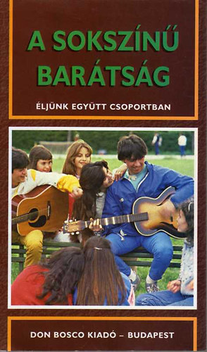 P.Szőke János szerk. - A sokszínű barátság-éljünk együtt csoportban