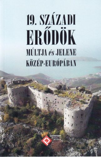 Páli-Herczeg Zsuzsanna (Szerk.), Dr. Závodi Szilvia (Szerk. munkatárs) Káplár Zsolt (Szerk.) - 19. századi erődök múltja és jelene Közép-Európában