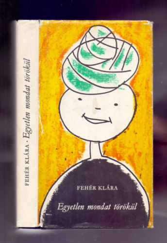 Feh�r Kl�ra - Egyetlen mondat t�r�k�l